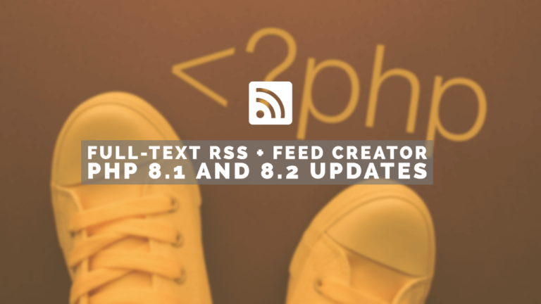 PHP 8.1 and 8.2 updates for Full-Text RSS and Feed Creator